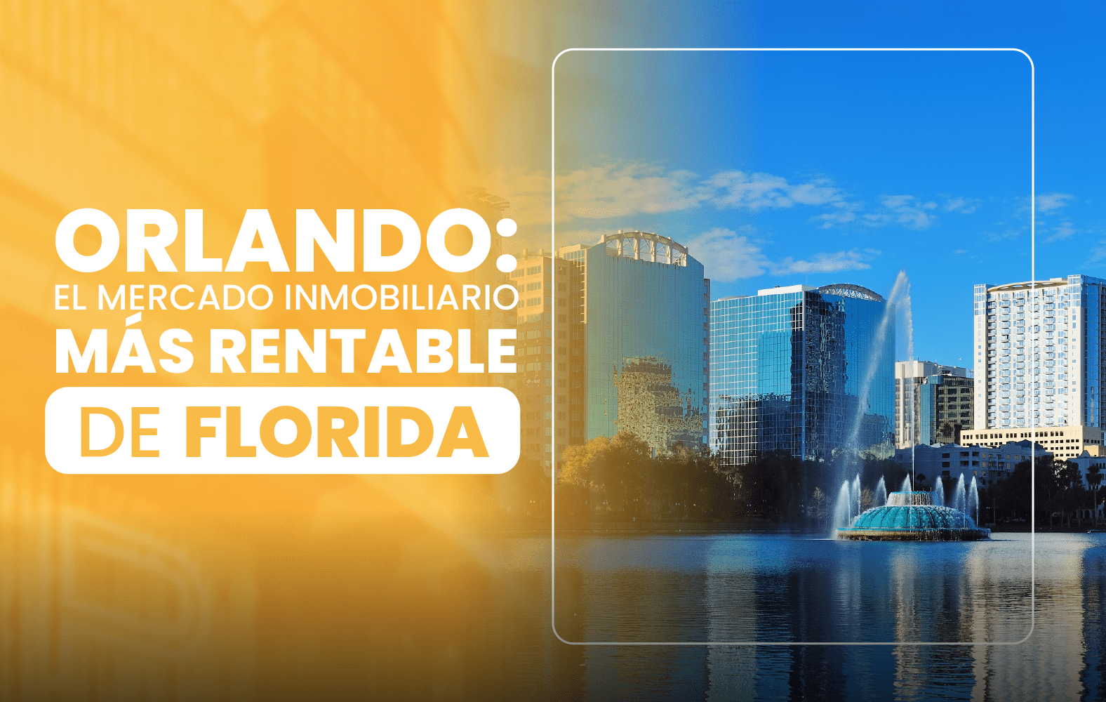 Orlando: el mercado inmobiliario más rentable de Florida.