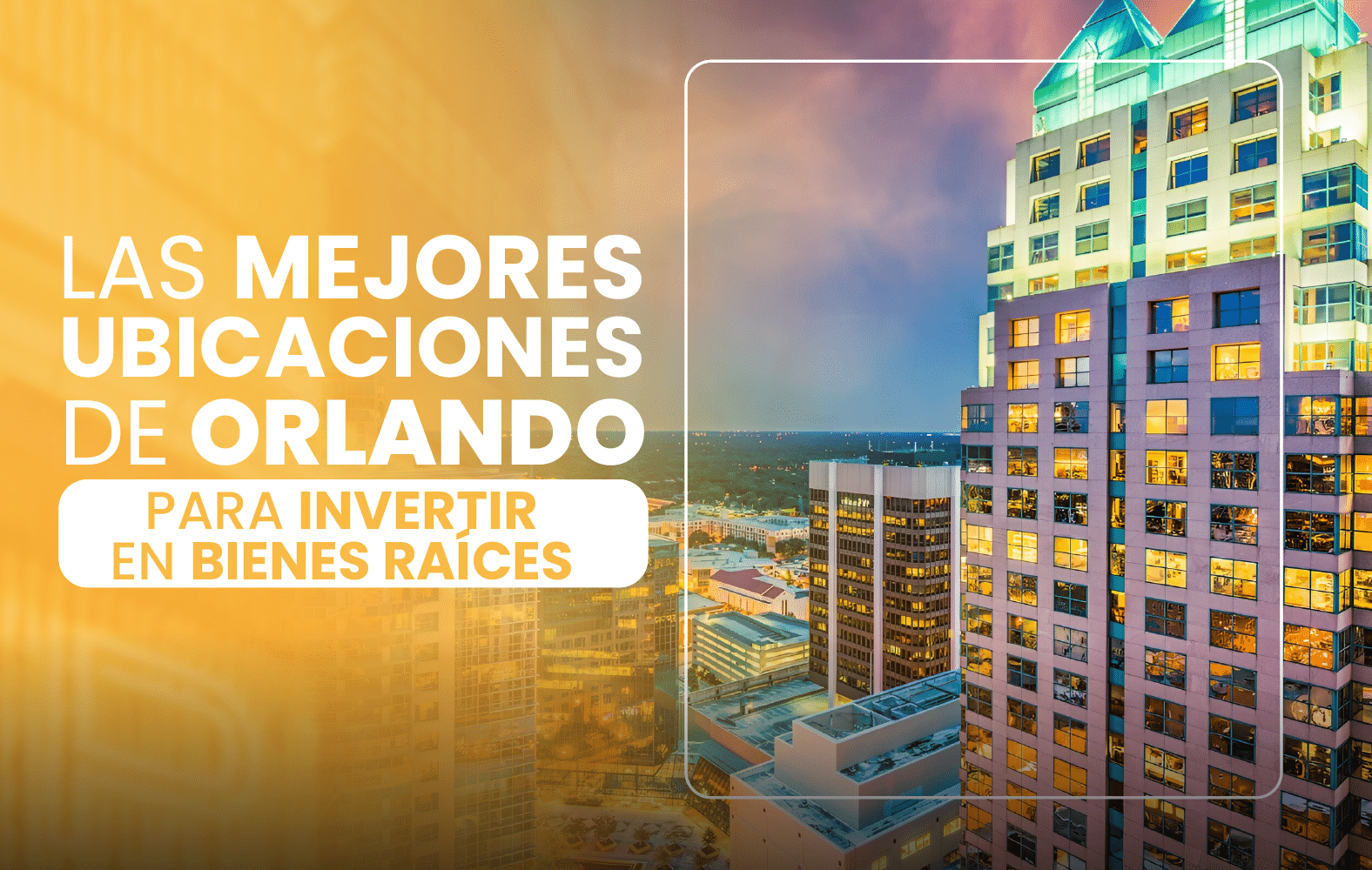 Las mejores ubicaciones de Orlando para invertir en bienes raíces: