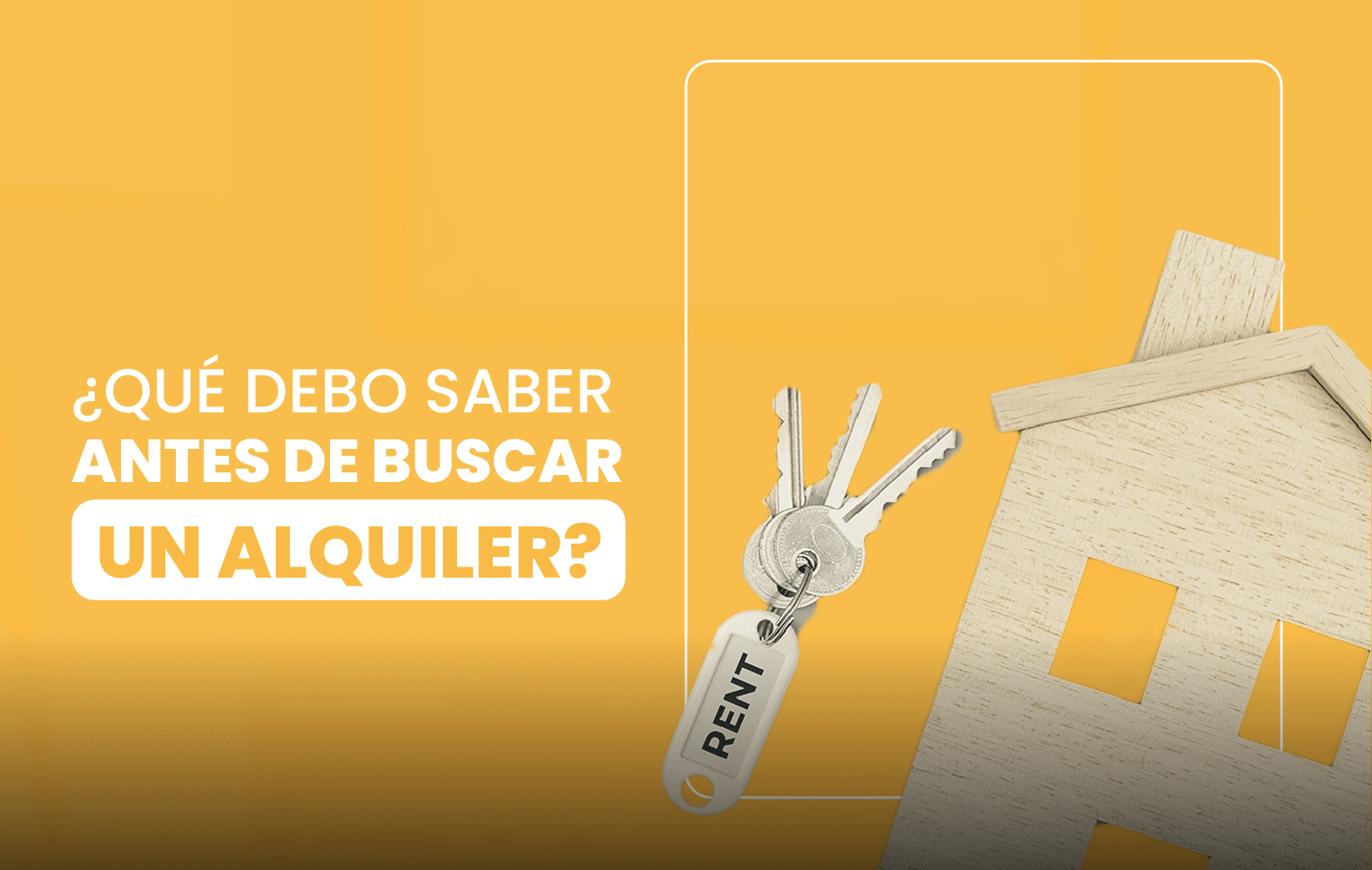 ¿Qué debo saber antes de buscar un alquiler?