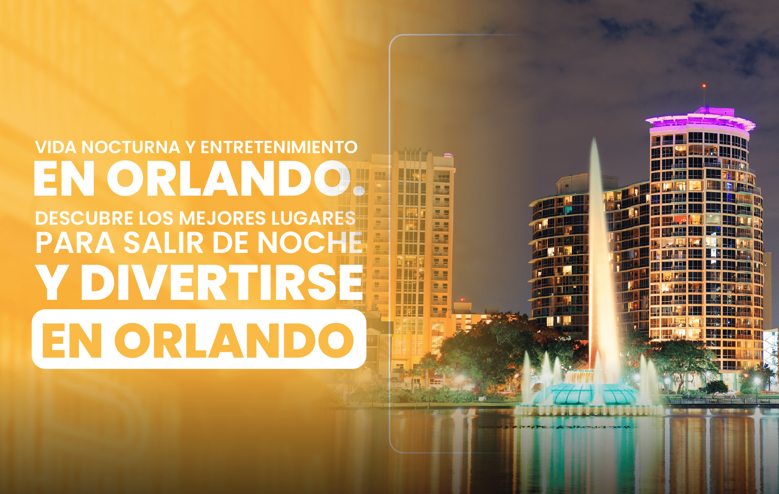 Vida nocturna y entretenimiento en Orlando. Descubre los mejores lugares para salir de noche y divertirse en Orlando.