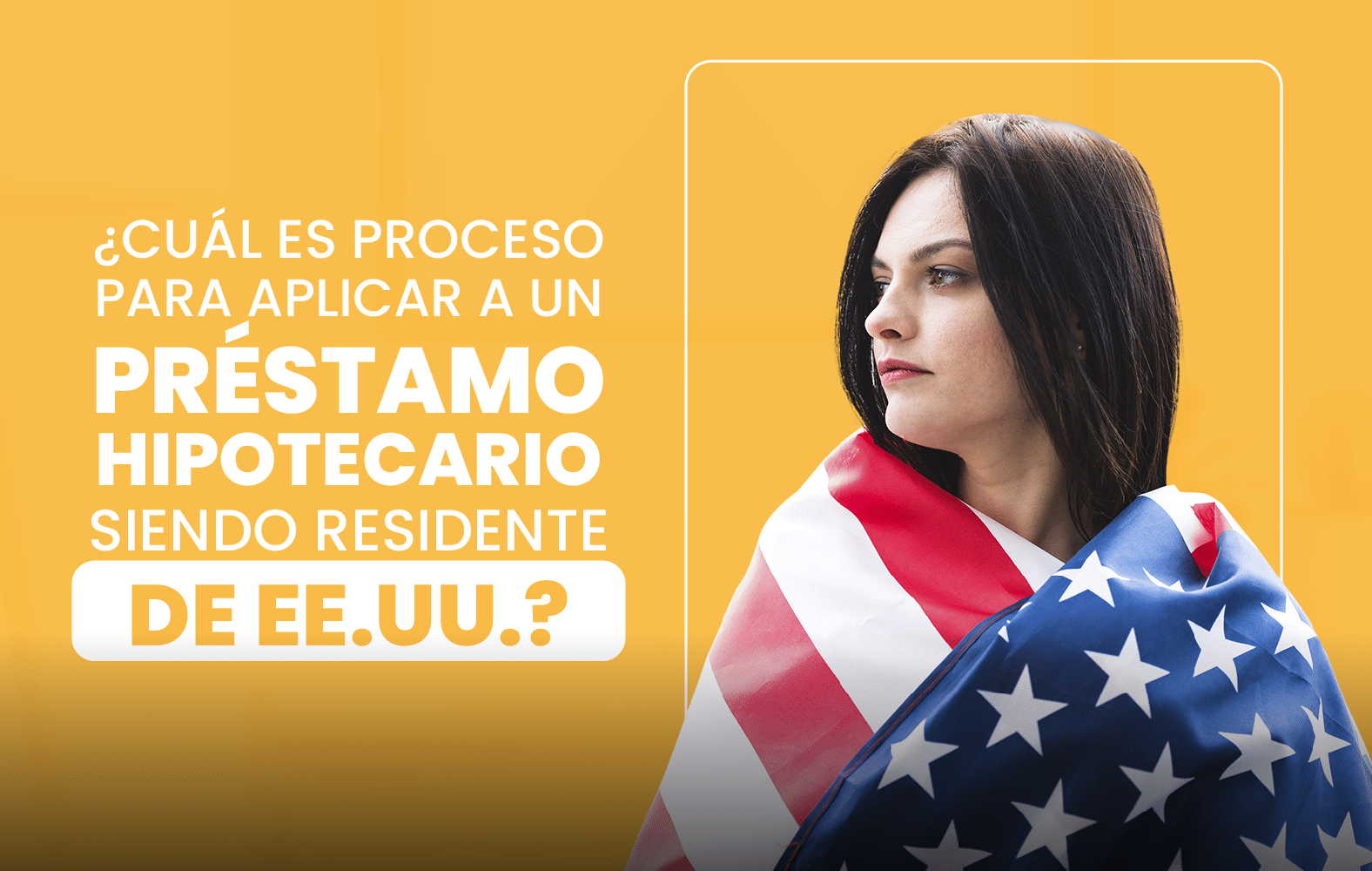 ¿Cuál es el proceso para solicitar un préstamo hipotecario siendo residente en EE.UU.?