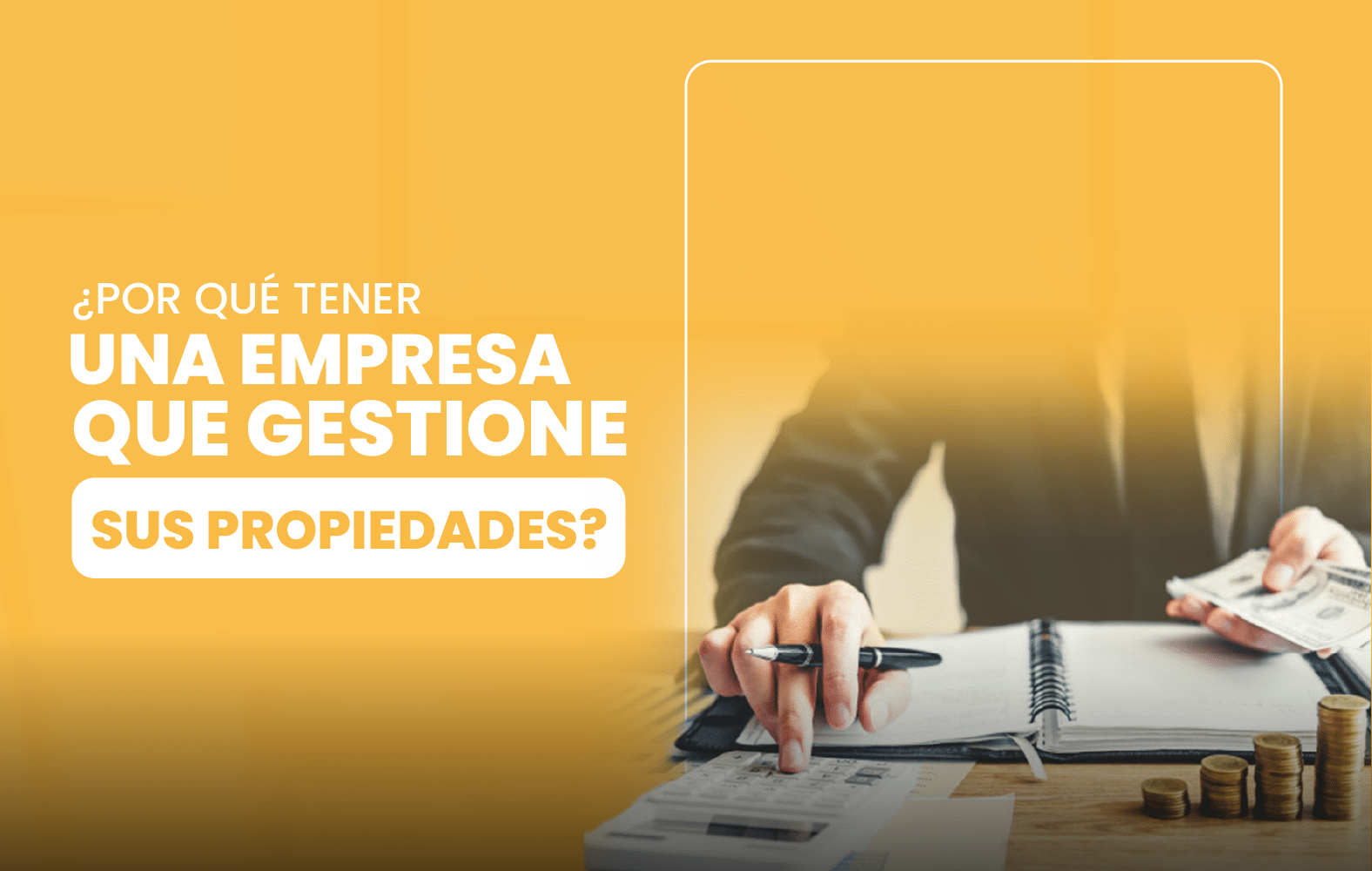 ¿Por qué tener una empresa que gestione sus propiedades?