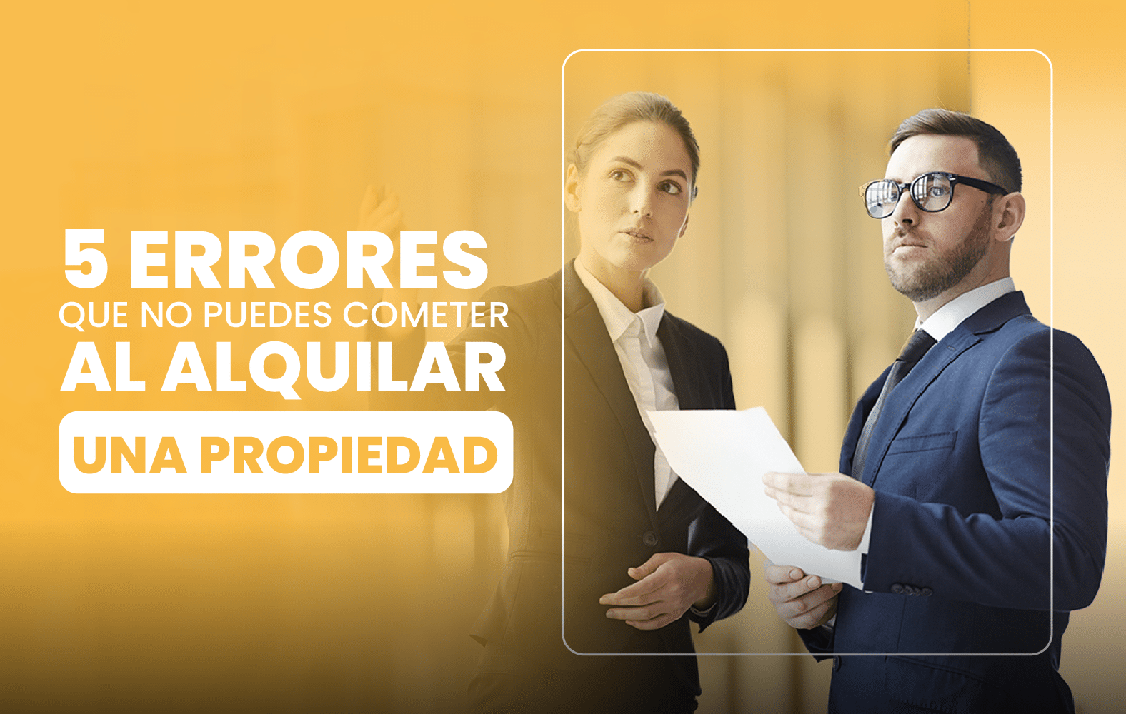 5 Errores que no Puedes Cometer al Alquilar una Propiedad