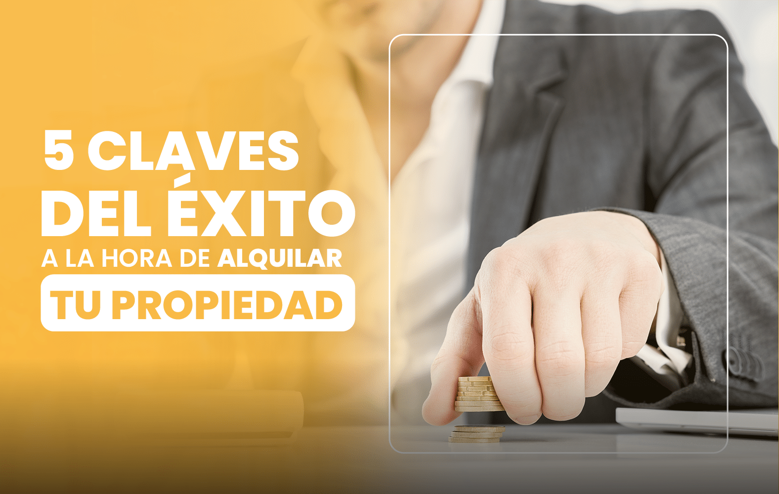 5 claves del éxito a la hora de alquilar tu propiedad