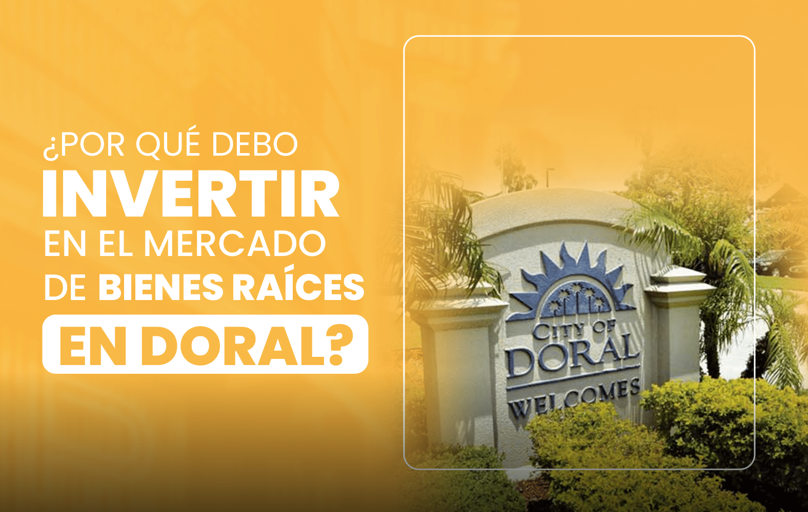 ¿Por qué debo invertir en el mercado de bienes raíces en Doral?