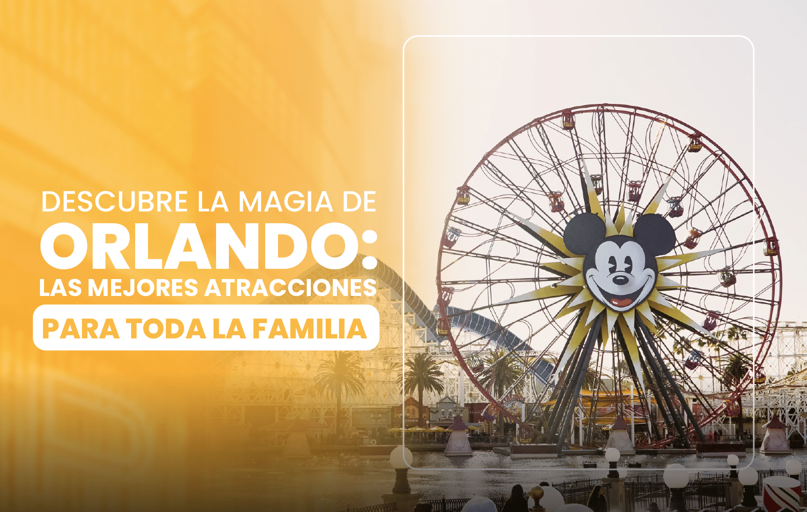 Descubre la magia de Orlando: las mejores atracciones para toda la familia